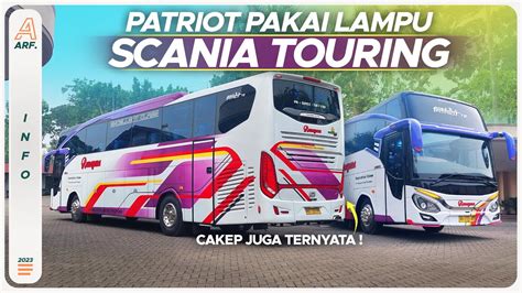 PATRIOT TE Pakai Lampu SCANIA TOURING Ternyata Cakep Juga Ya