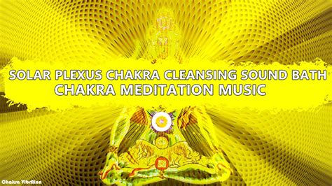 Extremely Powerful Solar Chakra Cleansing Sound Bathnavel Chakra