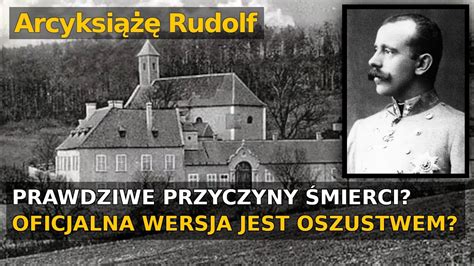 Arcyksiążę Rudolf Dlaczego popełnił samobójstwo Oficjalna wersja jest