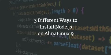 Different Ways To Install Node Js On Almalinux Kirelos Blog