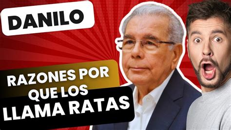 RAZONES POR LAS QUE DANILO MEDINA LLAMA RATAS A LOS TRAIDORES YouTube