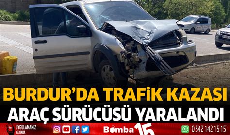 Burdur Da Trafik Kazas Ara S R C S Yaraland Burdur Haber Burdur