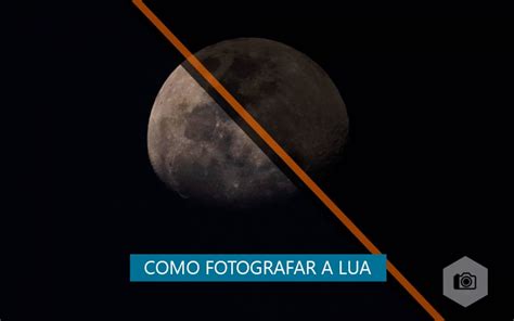 Como Fotografar A Lua