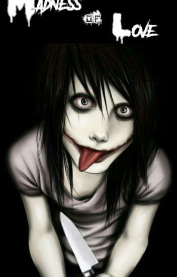 Madness Of Love Jeff The Killer X Reader Madness Wattpad