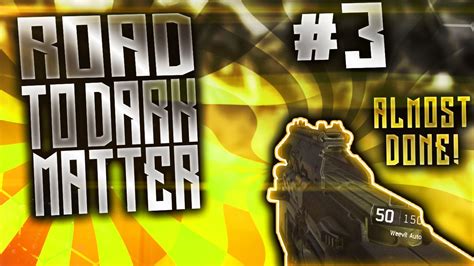 BLACK OPS 3 ROAD TO DARK MATTER Ep 3 ALMOST DONE WITH SMGS YouTube