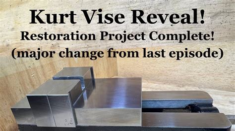 Kurt Vise Restoration Is Complete Part 6 Unveiling The Finished