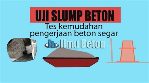 Uji Slump Beton Tes Homogenitas Dan Workability Adukan Beton Segar