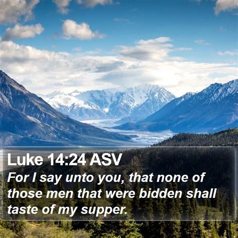 Luke 14 24 Asv For I Say Unto You That None Of Those Men That