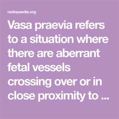 Vasa praevia refers to a situation where there are aberrant fetal ...