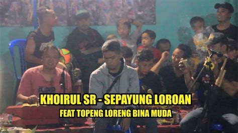 Sepayung Loroan Khoirul Sr Feat Topeng Loreng Bina Muda Youtube