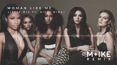 Little Mix Woman Like Me Ft Nicki Minaj M Ike Remix Youtube