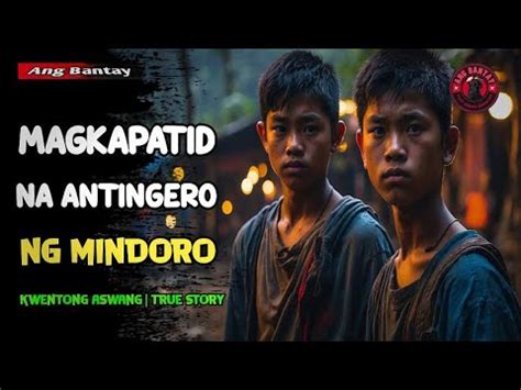 MAGKAPATID NA ANTINGERO NG MINDORO KWENTONG ASWANG TRUE STORY YouTube