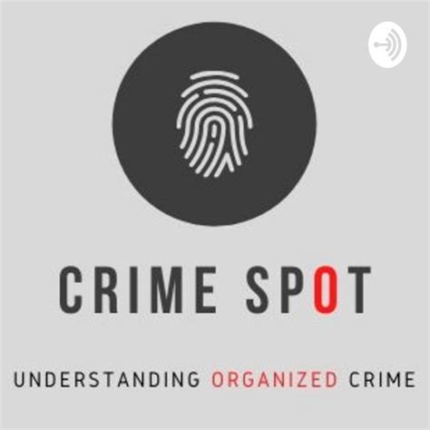 Crime Spot Your Podcast On Organized Crime Podcast On Spotify