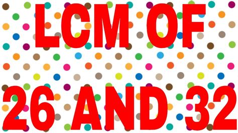 Lcm Of 26 And 32 Youtube