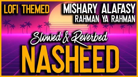 Nasheed Slowed Reverb Rahman Ya Rahman Mishary Alafasy Youtube