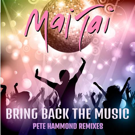 Bring Back The Music Pete Hammond Remixes Ep By Mai Tai Spotify