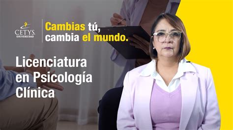 Licenciatura en Psicología Clínica Cambias tú cambia el mundo CETYS