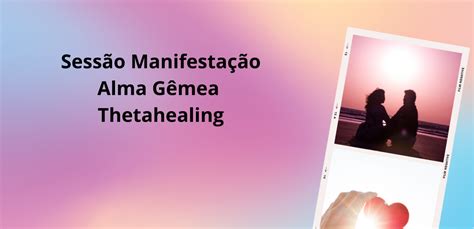 Sessão manifestação ALMA GÊMEA ThetaHealing Guia da Alma