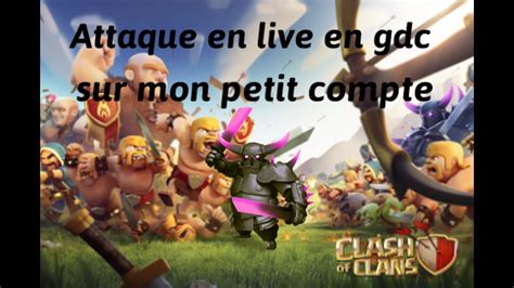 ATTAQUE EN LIVE EN GDC SUR MON PETIT COMPTE Clash Of Clans YouTube