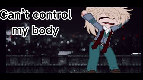 Cant Control My Body Meme Meme Gacha Club Mha Not Og Youtube