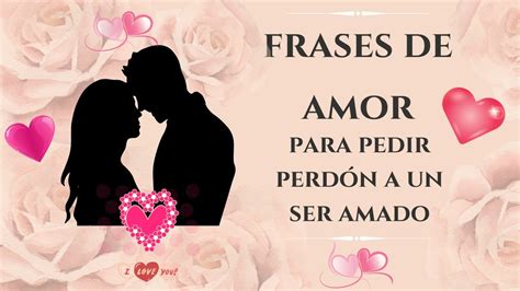 Frases De Amor Para Pedir Perdón Y Reconciliación A Un Ser Amado ️ ️‍🩹