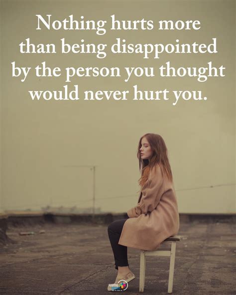 Nothing Hurts More Than Being Disappointed By The Person You Thought