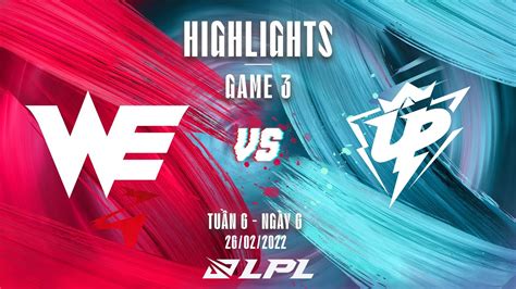 WE vs UP Highlights Game 3 Tuần 6 Ngày 6 LPL Mùa Xuân 2022