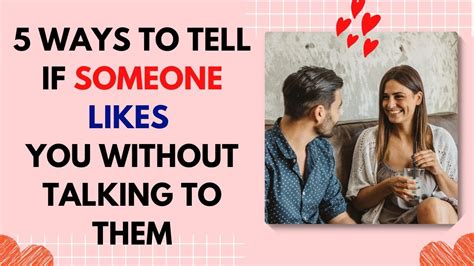 5 Ways To Tell If Someone Likes You Without Talking To Them Youtube