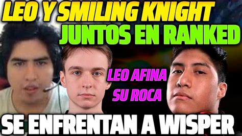 LEOSTYLE Y SMILING KNIGHT JUNTOS EN RANKED SE ENFRENTAN A WISPER