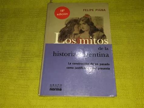 Los Mitos De La Historia Argentina Felipe Pigna Norma Mercadolibre