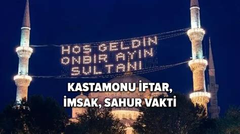 Kastamonu Iftar Vakti Ne Zaman 2022 Kastamonu Iftar Imsak Ve Sahur