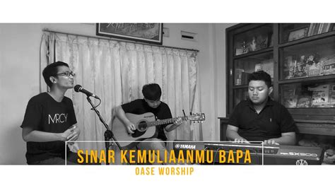 Oase Worship Sinar Kemuliaanmu Bapa Cover Youtube