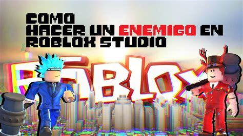 Como Hacer Un Enemigo En Roblox Studio 2025 PROJAKER