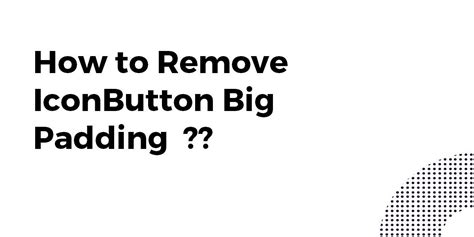 How To Remove Iconbutton Big Padding Flutter Agency