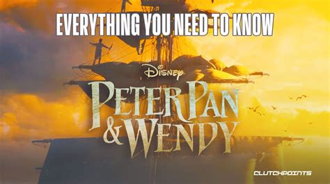 Peter Pan Wendy Release Date Plot Cast New Trailer For Disney Film