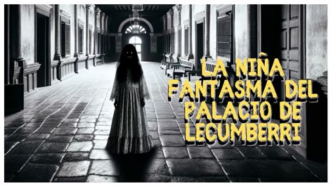 La Ni A Fantasma Del Palacio De Lecumberri Youtube