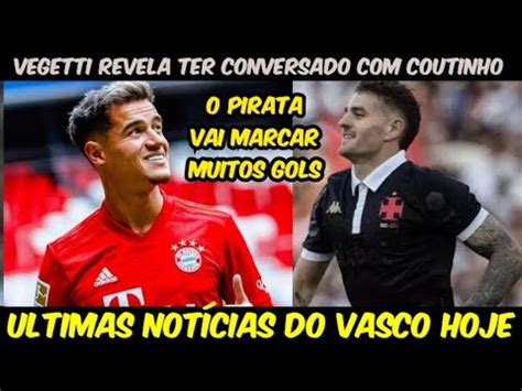 NOTÍCIAS DO VASCO VEGETTI REVELA TER CONVERSADO COUTINHO