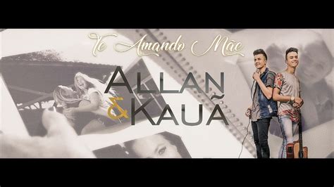 Allan e Kauã Te Amando Mãe Clipe Oficial YouTube