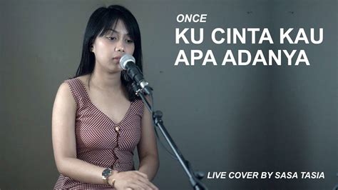 Ku Cinta Kau Apa Adanya Once Live Cover By Sasa Tasia Youtube Music