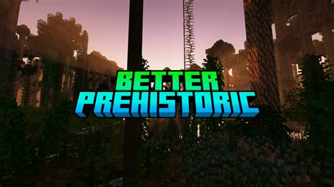 Install Better Prehistoric Minecraft Mods Modpacks Curseforge