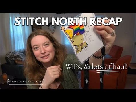 Flosstube Stitch North Was A Blast Wips Haul Gifts And More Youtube