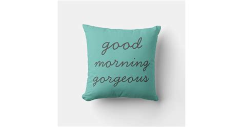 Good Morning Gorgeous Pillow Zazzle