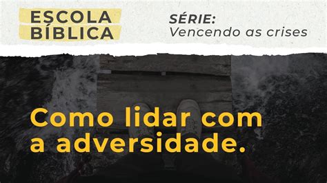 Escola B Blica Como Lidar A Adversidade S Rie Vencendo As