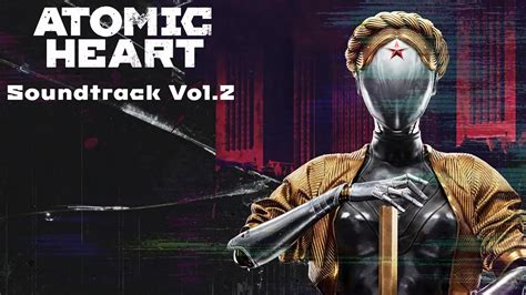 Atomic Heart Ost Full Soundtrack Vol 2 YouTube