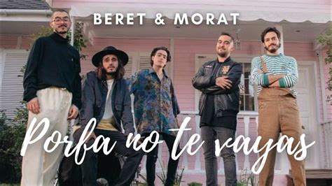 Beret And Morat Porfa No Te Vayas Letra Oficial Youtube