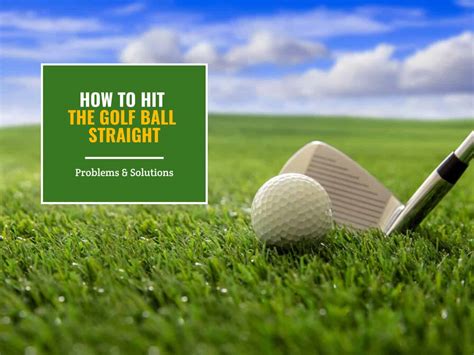 How To Hit The Golf Ball Straight Problems Solutions