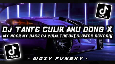 DJ TANTE CULIK AKU DONG X MY NECK MY BACK DJ VIRAL TIKTOK SLOWED