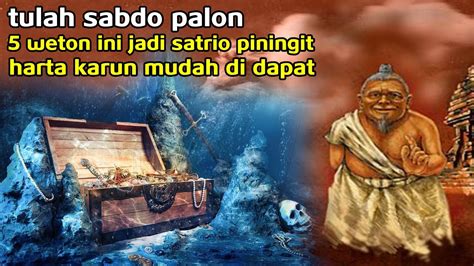 TULAH SABDO PALON 5 WETON INI JADI SATRIO PININGIT MENURUT PRIMBON