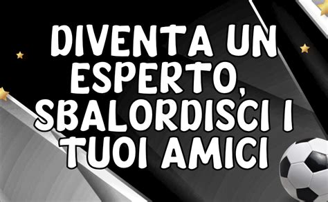 100 Fatti Incredibili Sul Calcio Per Veri Bianconeri Curiosità e