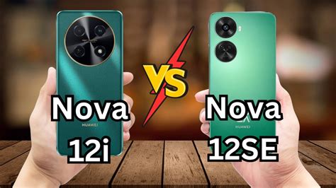 Huawei Nova 12i Vs Huawei Nova 12se Detailed Comparison Nova 12i Compare With Nova 12se